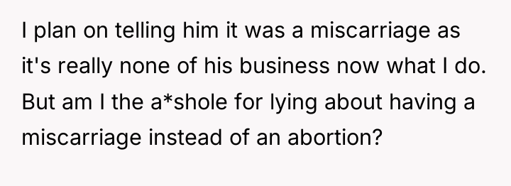 I plan on telling him it was a miscarriage as...