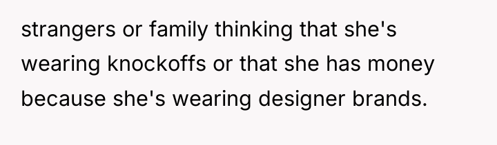 strangers or family thinking that she's wearing knockoffs or that...