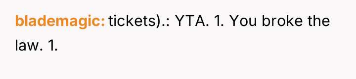 blademagic tickets).: YTA. 1. You broke the law. 1.
