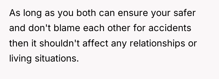 As long as you both can ensure your safer and...
