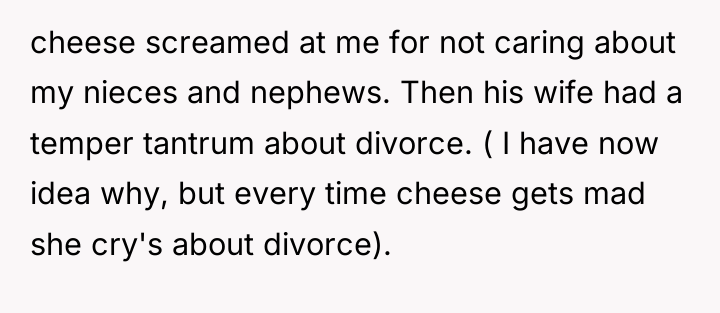 cheese screamed at me for not caring about my nieces...