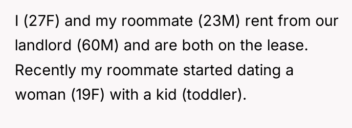 I (27F) and my roommate (23M) rent from our landlord...