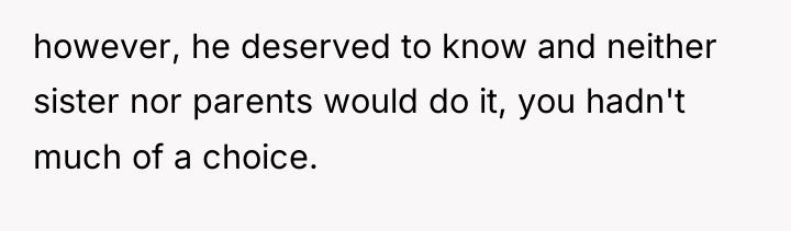 however, he deserved to know and neither sister nor parents...