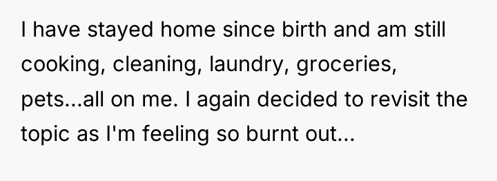 I have stayed home since birth and am still cooking,...