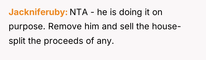 Jackniferuby NTA - he is doing it on purpose. Remove...