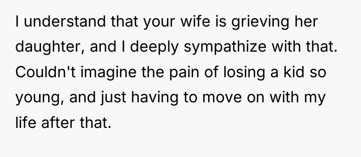 I understand that your wife is grieving her daughter, and...