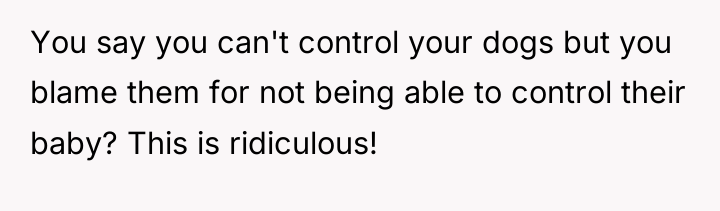 You say you can't control your dogs but you blame...