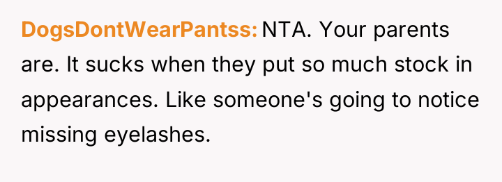 DogsDontWearPantss NTA. Your parents are. It sucks when they put...