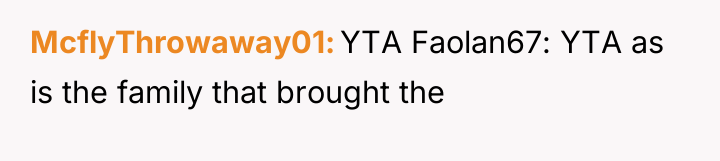 McflyThrowaway01 YTA Faolan67: YTA as is the family that brought...
