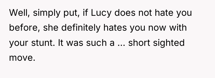 Well, simply put, if Lucy does not hate you before,...