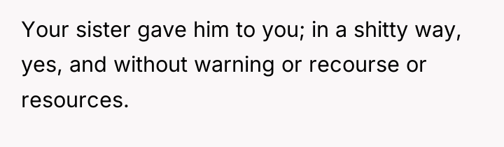 Your sister gave him to you; in a shitty way,...