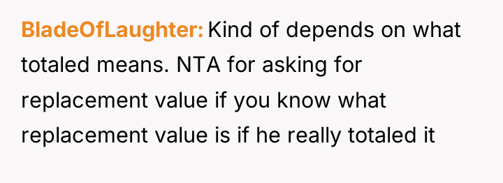 BladeOfLaughter Kind of depends on what totaled means. NTA for...