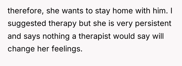 therefore, she wants to stay home with him. I suggested...
