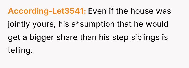 According-Let3541 Even if the house was jointly yours, his a*sumption...
