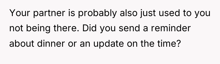 Your partner is probably also just used to you not...