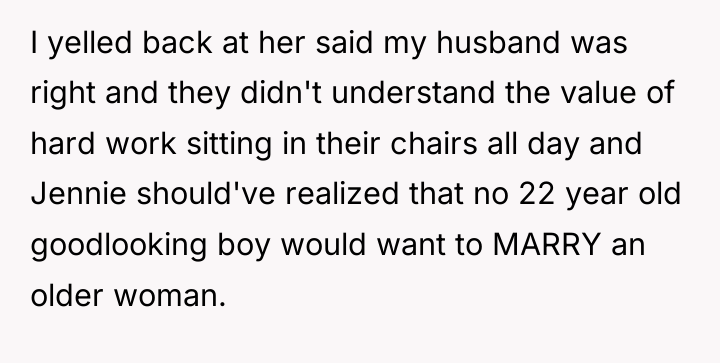 I yelled back at her said my husband was right...
