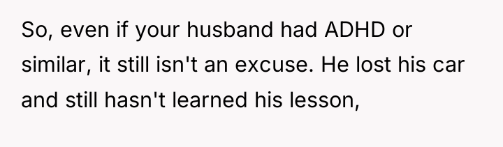 So, even if your husband had ADHD or similar, it...