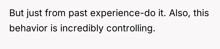 But just from past experience-do it. Also, this behavior is...