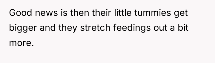 Good news is then their little tummies get bigger and...
