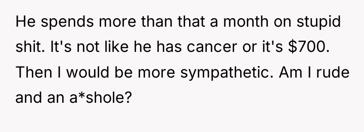 He spends more than that a month on stupid shit....