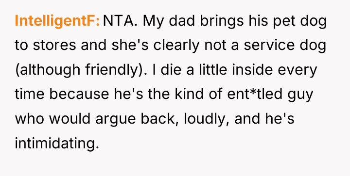 IntelligentF NTA. My dad brings his pet dog to stores...