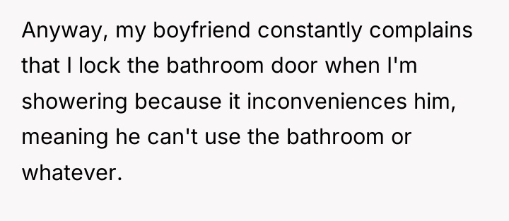 Anyway, my boyfriend constantly complains that I lock the bathroom...
