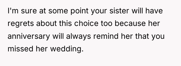 I'm sure at some point your sister will have regrets...