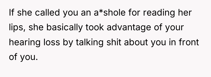 If she called you an a*shole for reading her lips,...