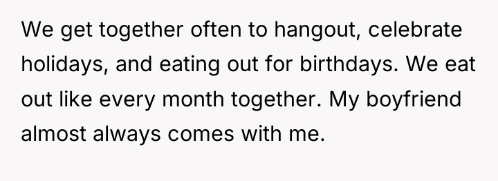 We get together often to hangout, celebrate holidays, and eating...