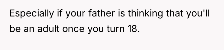 Especially if your father is thinking that you'll be an...