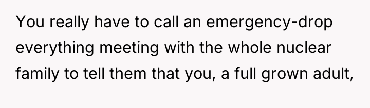 You really have to call an emergency-drop everything meeting with...