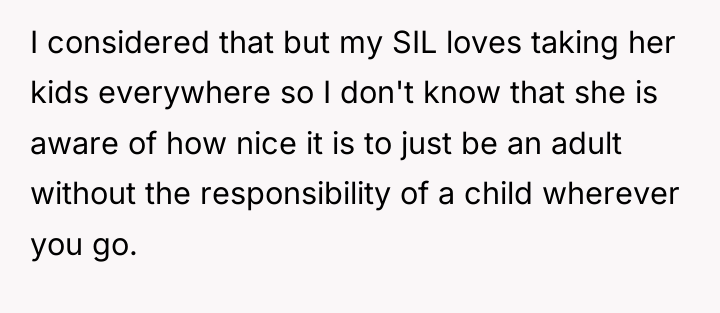 I considered that but my SIL loves taking her kids...