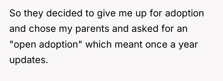 So they decided to give me up for adoption and...