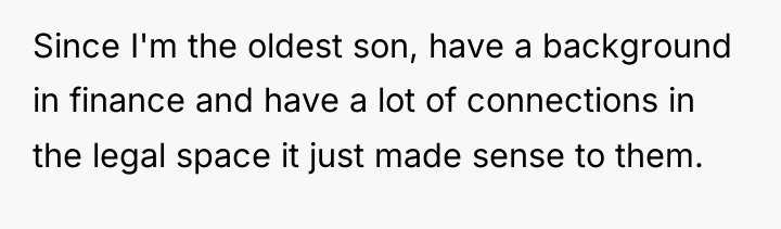 Since I'm the oldest son, have a background in finance...