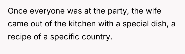 Once everyone was at the party, the wife came out...