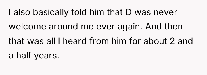 I also basically told him that D was never welcome...