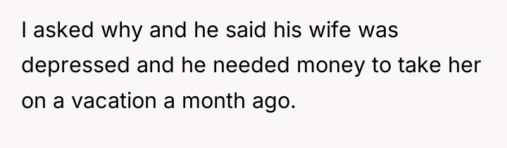 I asked why and he said his wife was depressed...