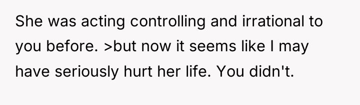 She was acting controlling and irrational to you before. >but...