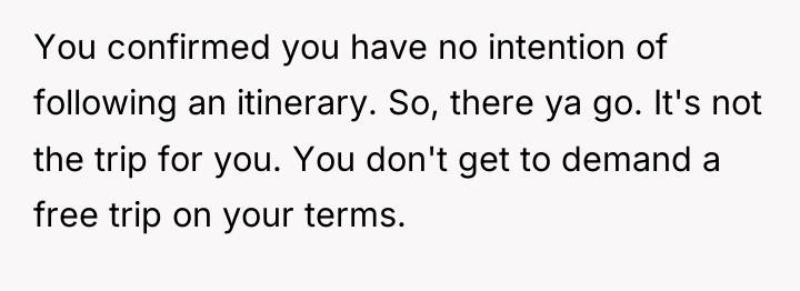 You confirmed you have no intention of following an itinerary....