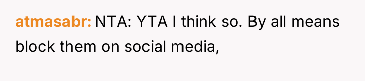 atmasabr NTA: YTA I think so. By all means block...