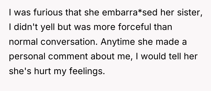 I was furious that she embarra*sed her sister, I didn't...