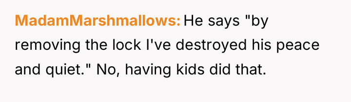 MadamMarshmallows He says "by removing the lock I've destroyed his...