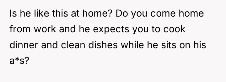 Is he like this at home? Do you come home...
