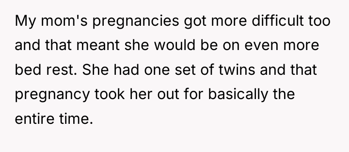 My mom's pregnancies got more difficult too and that meant...