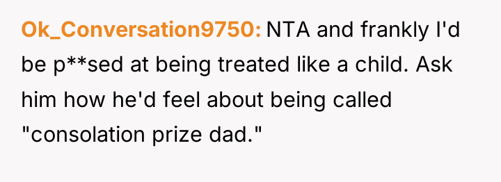 Ok_Conversation9750 NTA and frankly I'd be p**sed at being treated...
