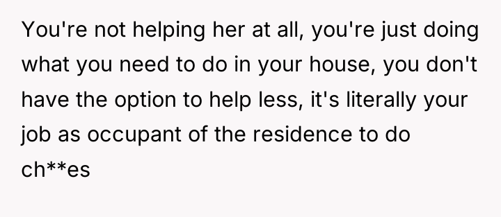 You're not helping her at all, you're just doing what...