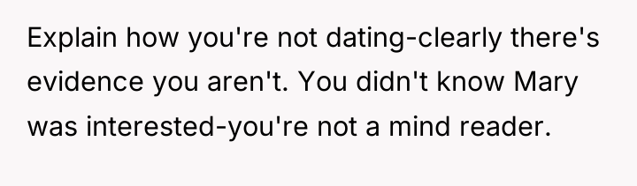 Explain how you're not dating-clearly there's evidence you aren't. You...