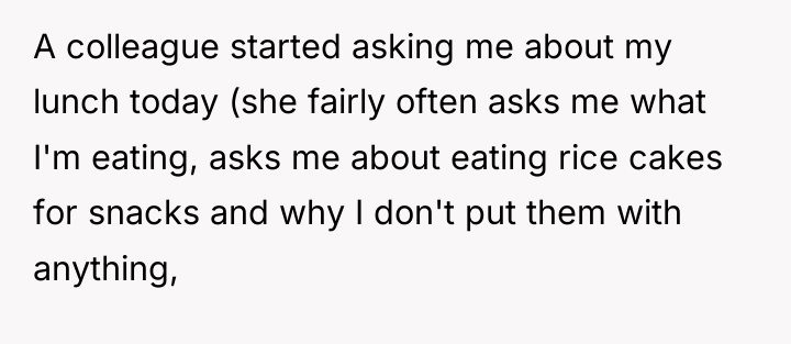 A colleague started asking me about my lunch today (she...