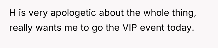 H is very apologetic about the whole thing, really wants...