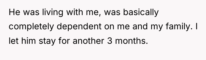 He was living with me, was basically completely dependent on...